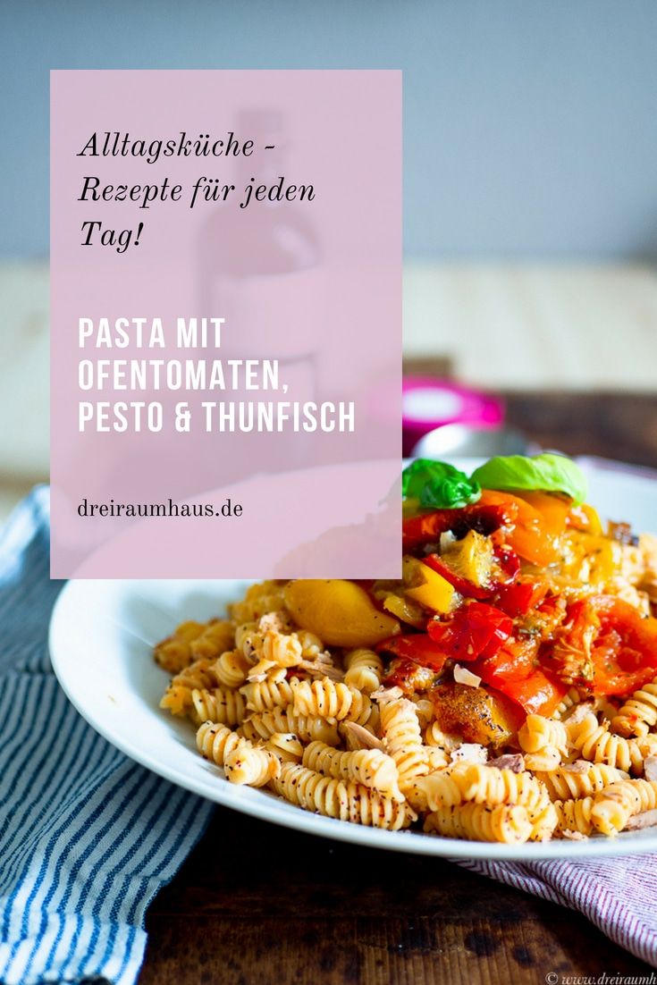 Küchengeflüster für den Alltag: Pasta mit Ofentomaten, Pesto und Thunfisch!